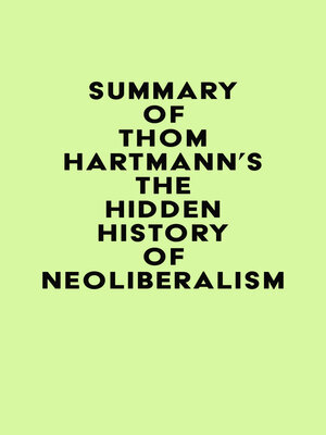 cover image of Summary of Thom Hartmann's the Hidden History of Neoliberalism
